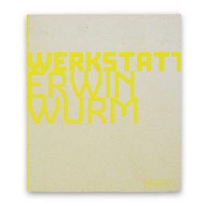 Erwin Wurm (1954), Kunstwerkstatt Erwin Wurm, 2008